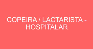 COPEIRA / LACTARISTA - HOSPITALAR 9