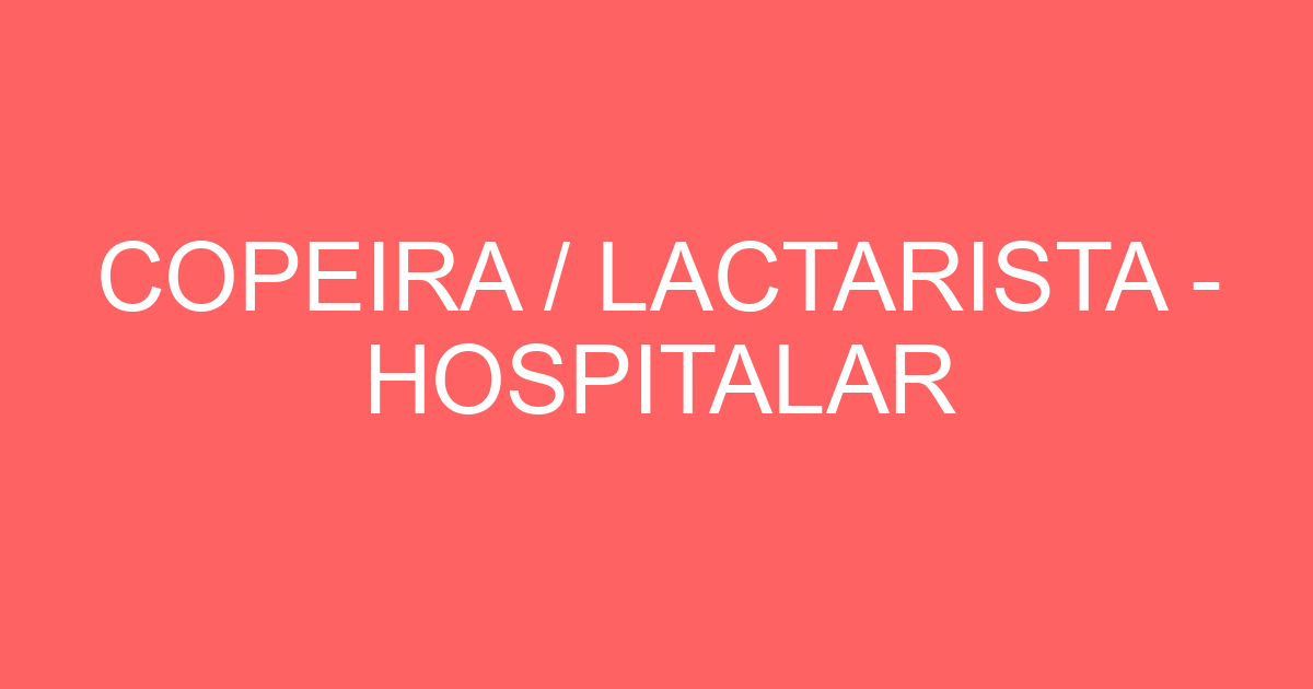 COPEIRA / LACTARISTA - HOSPITALAR 19