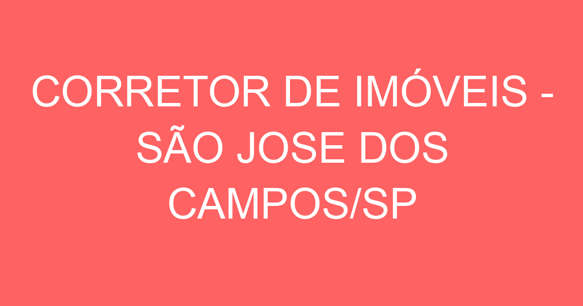 CORRETOR DE IMÓVEIS - SÃO JOSE DOS CAMPOS/SP 15