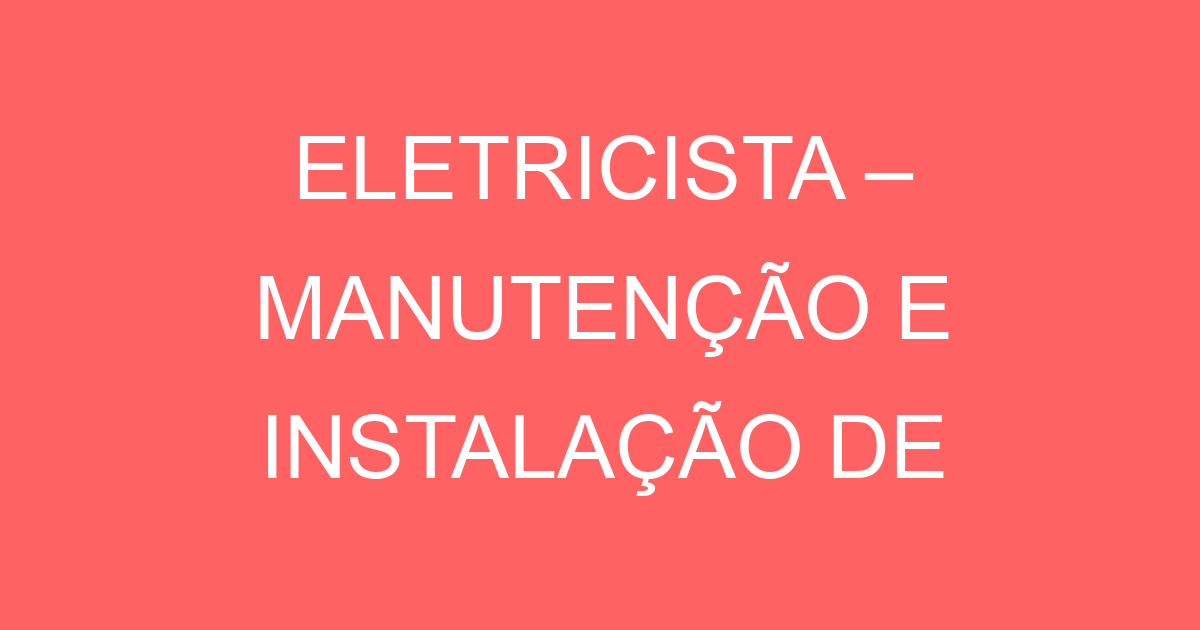 ELETRICISTA – MANUTENÇÃO E INSTALAÇÃO DE SISTEMA DE SEGURANÇA ELETRÔNICA. 43