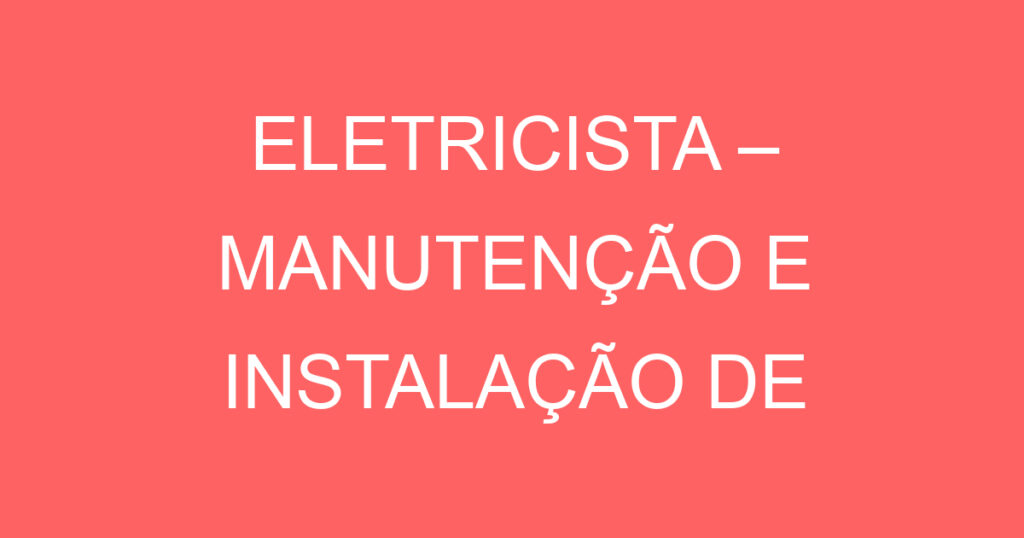 ELETRICISTA – MANUTENÇÃO E INSTALAÇÃO DE SISTEMA DE SEGURANÇA ELETRÔNICA. 1
