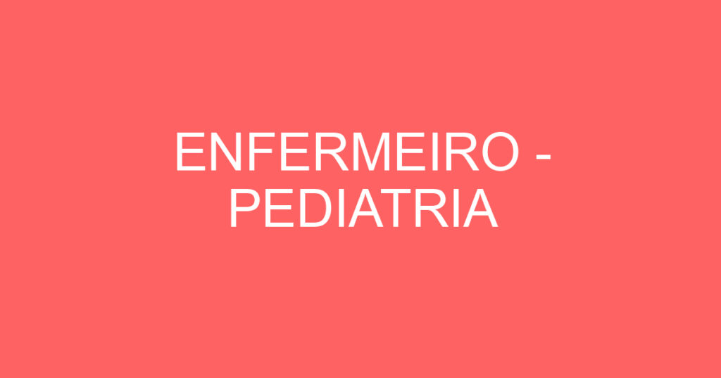 ENFERMEIRO - PEDIATRIA 1