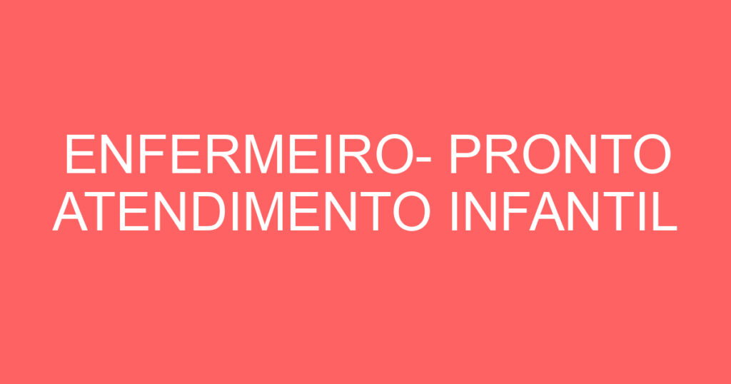 ENFERMEIRO- PRONTO ATENDIMENTO INFANTIL 1