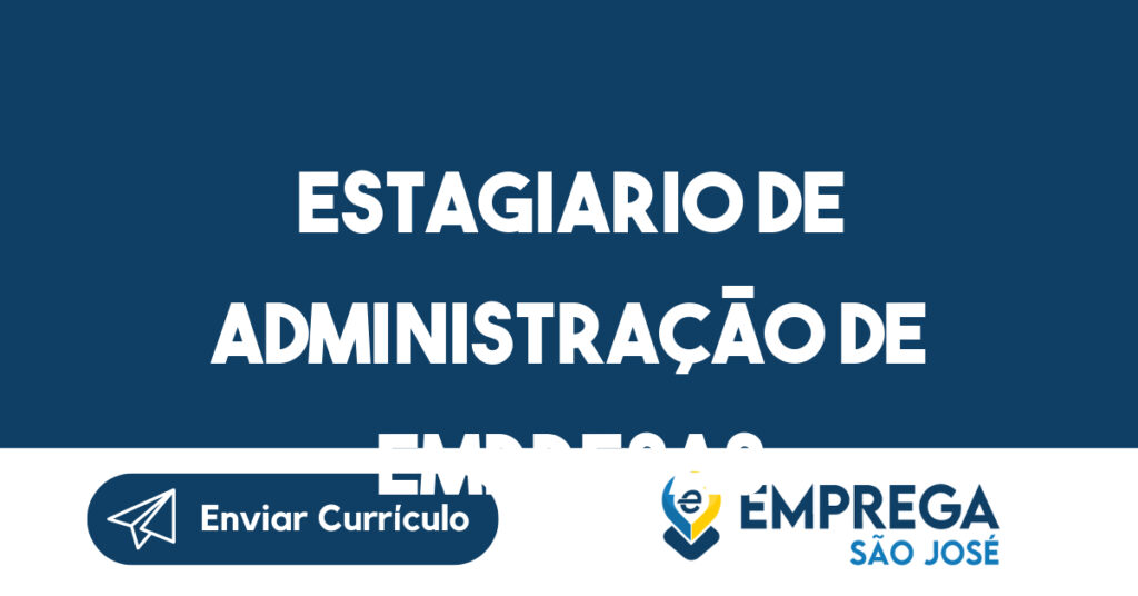 ESTAGIARIO DE ADMINISTRAÇÃO DE EMPRESAS-São José dos Campos - SP 1