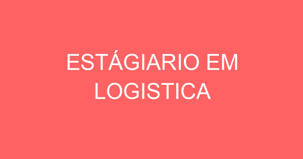 ESTÁGIARIO EM LOGISTICA 1