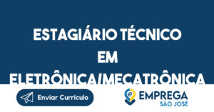 Estagiário técnico em eletrônica/mecatrônica-São José dos Campos - SP 6