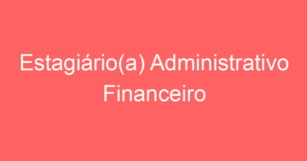 Estagiário(a) Administrativo Financeiro 1