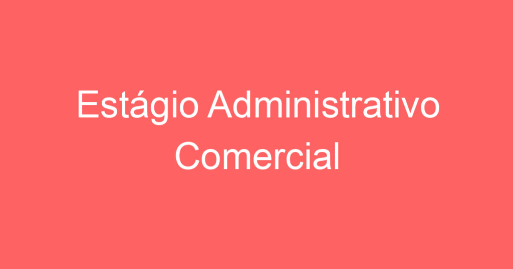 Estágio Administrativo Comercial 1