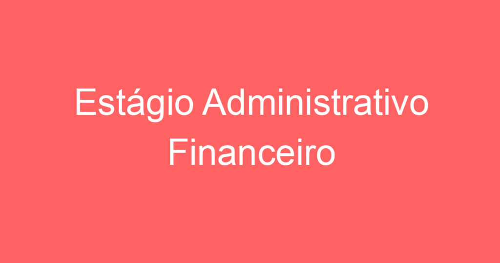Estágio Administrativo Financeiro 1
