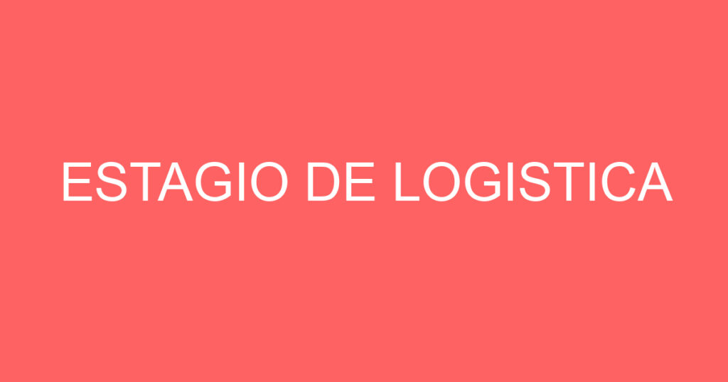 ESTAGIO DE LOGISTICA 1 ESTAGIO DE LOGISTICA 1