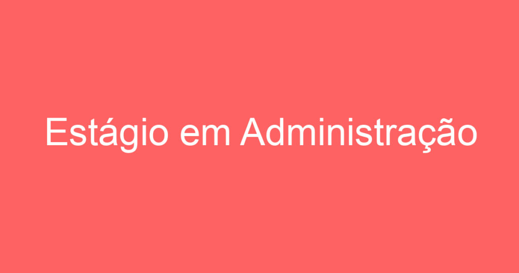 Estágio em Administração 1 Estágio em Administração 1