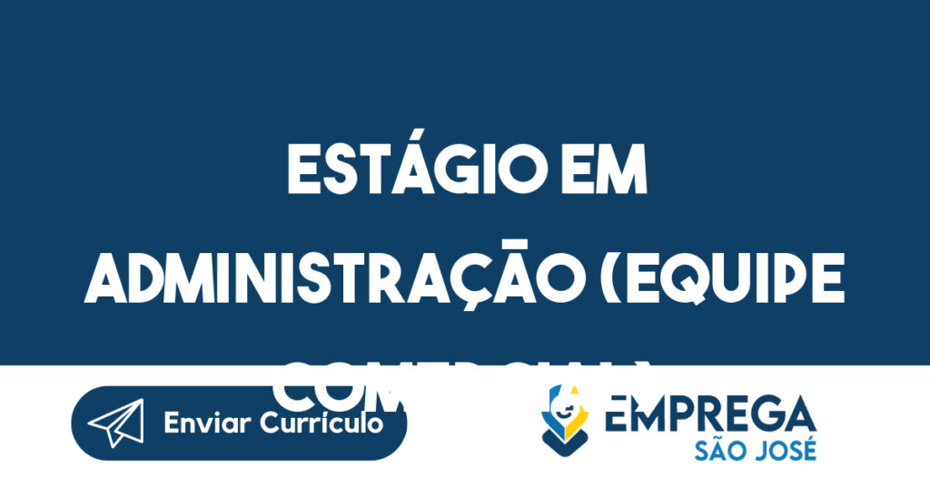 Estágio em Administração (equipe comercial)-São José dos Campos - SP 1 Estágio em Administração (equipe comercial)-São José dos Campos - SP 1