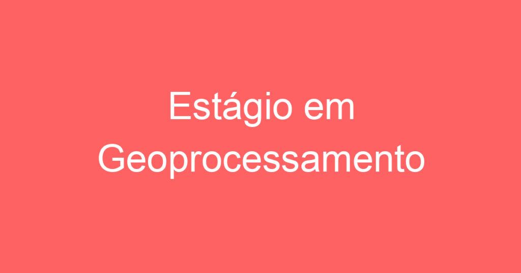Estágio em Geoprocessamento 1 Estágio em Geoprocessamento 1