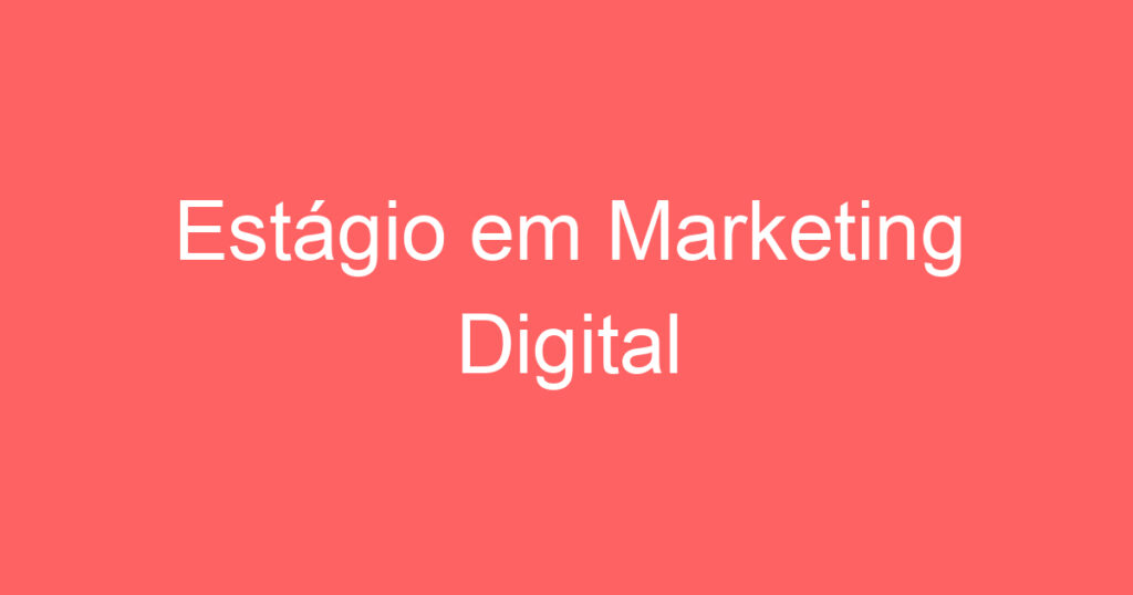 Estágio em Marketing Digital 1 Estágio em Marketing Digital 1