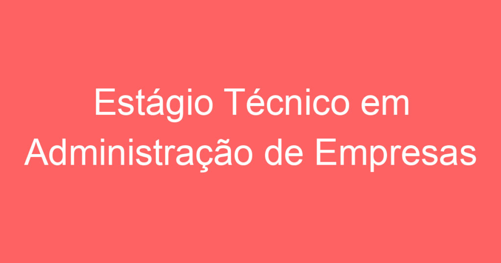Estágio Técnico em Administração de Empresas 1