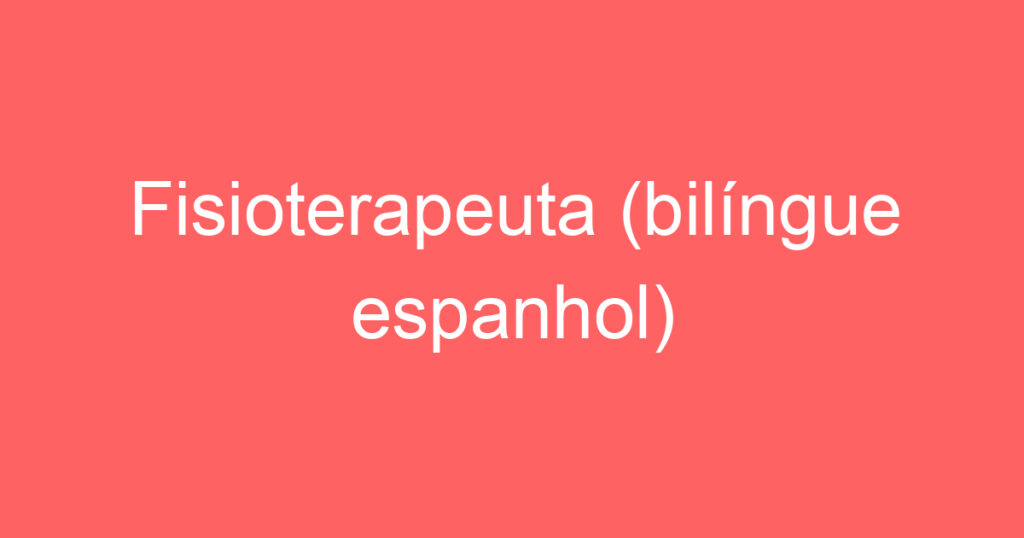 Fisioterapeuta (bilíngue espanhol) 1
