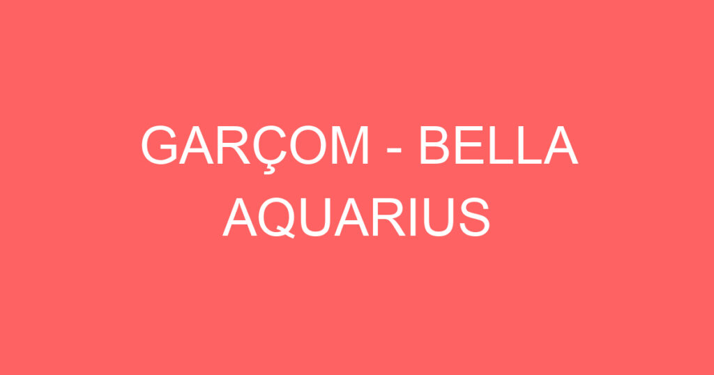 GARÇOM - BELLA AQUARIUS 1