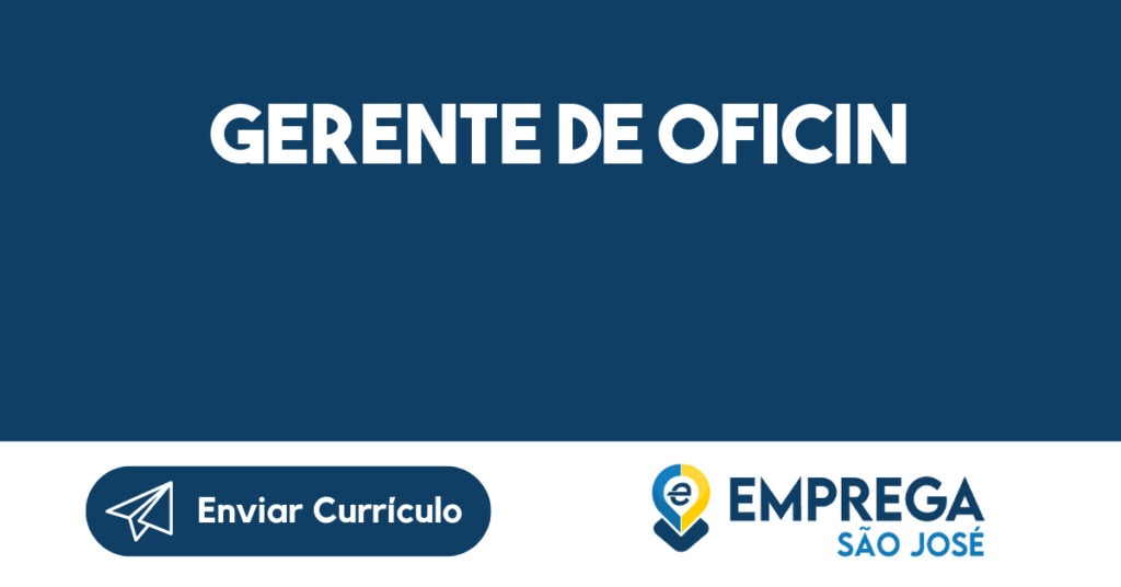 GERENTE DE OFICIN-São José dos Campos - SP 1 GERENTE DE OFICIN-São José dos Campos - SP 1