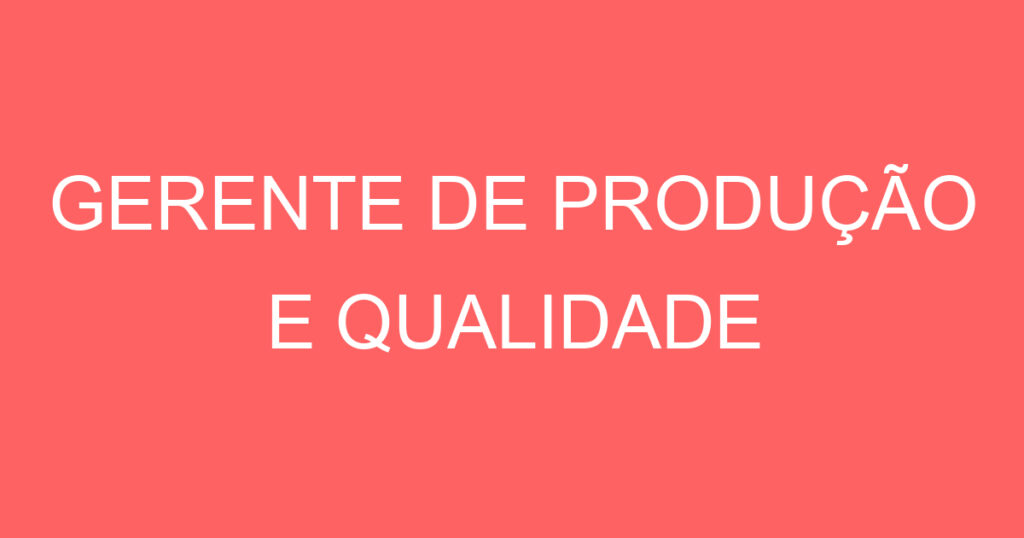 GERENTE DE PRODUÇÃO E QUALIDADE 1