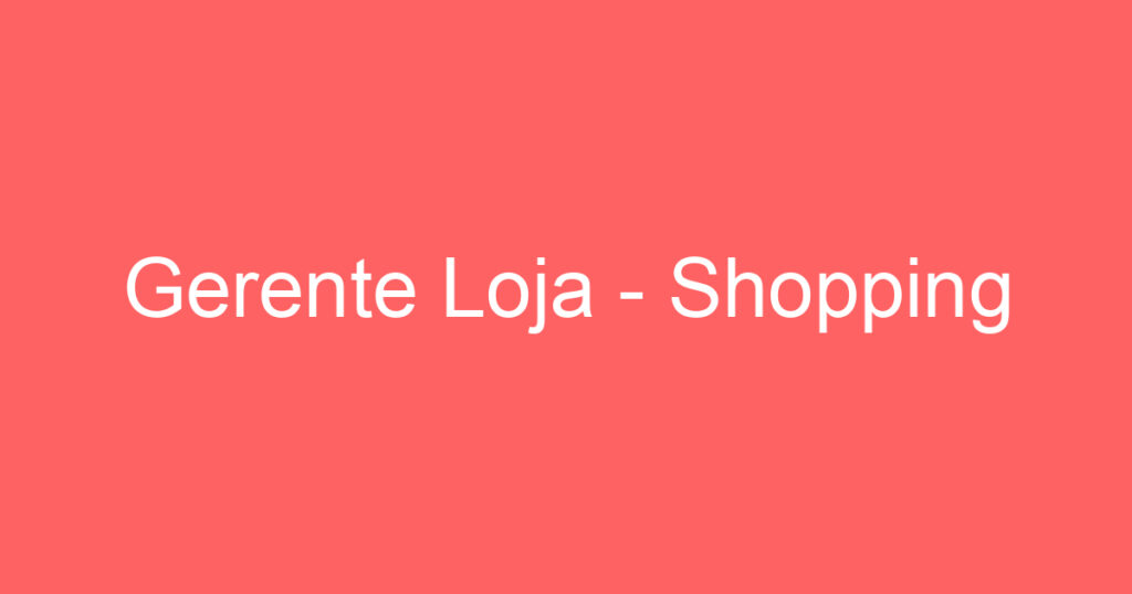Gerente Loja - Shopping 1
