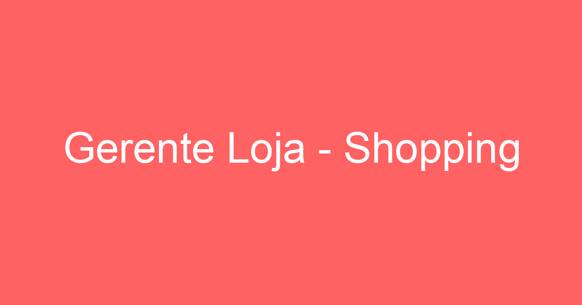 Gerente Loja - Shopping 275