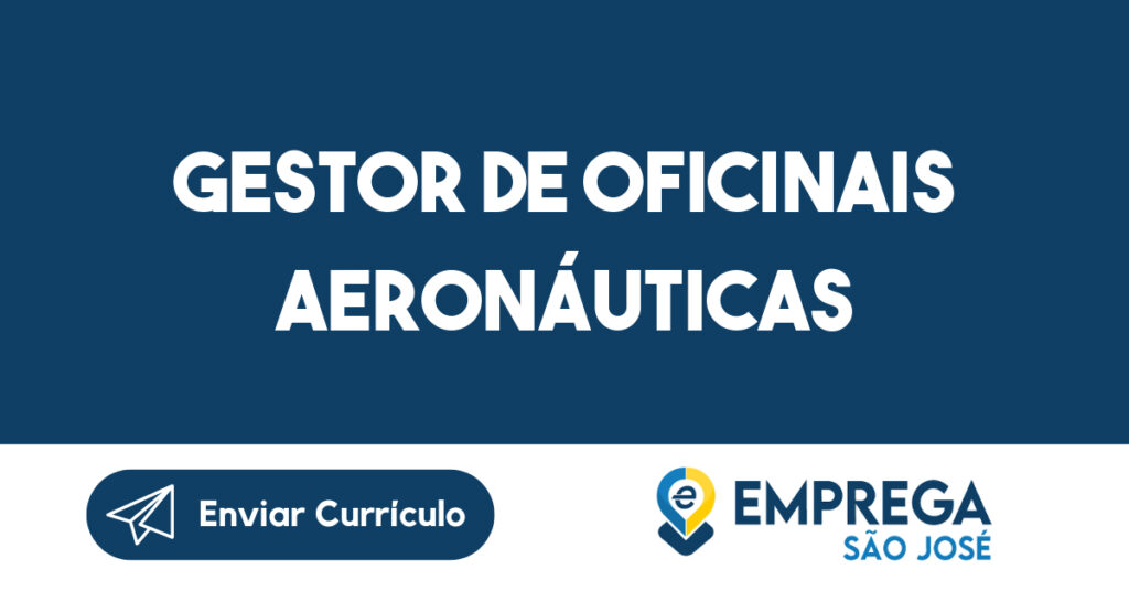 Gestor de Oficinais Aeronáuticas-São José dos Campos - SP 1 Gestor de Oficinais Aeronáuticas-São José dos Campos - SP 1