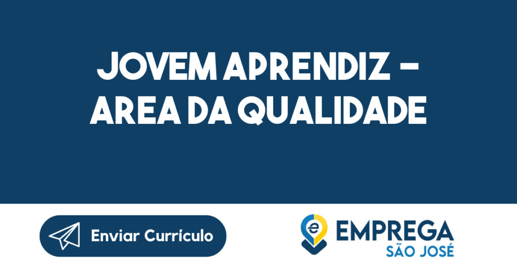 Jovem Aprendiz - Area da Qualidade-São José dos Campos - SP 1 Jovem Aprendiz - Area da Qualidade-São José dos Campos - SP 1
