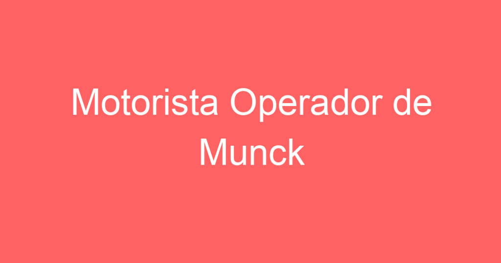 Motorista Operador de Munck 1