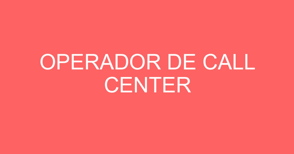 OPERADOR DE CALL CENTER 1