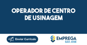 OPERADOR DE CENTRO DE USINAGEM-São José dos Campos - SP 9
