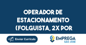 Operador De Estacionamento (Folguista, 2X Por Semana)-São José dos Campos - SP 14