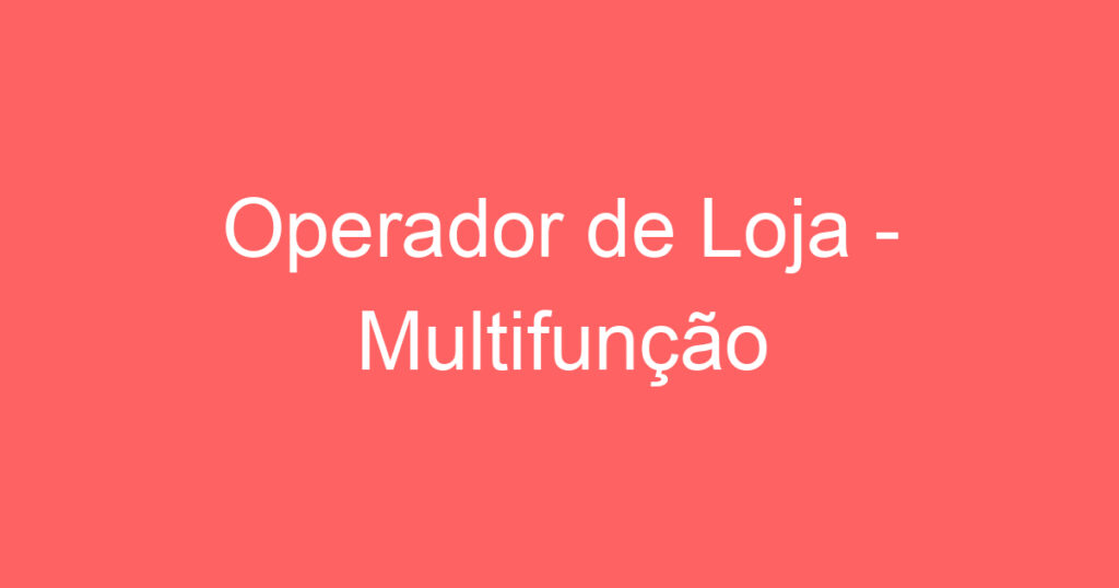 Operador de Loja - Multifunção 1