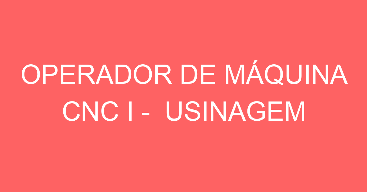 OPERADOR DE MÁQUINA CNC I - USINAGEM 19
