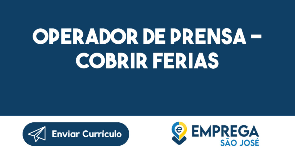 OPERADOR DE PRENSA - COBRIR FERIAS-Caçapava - SP 1