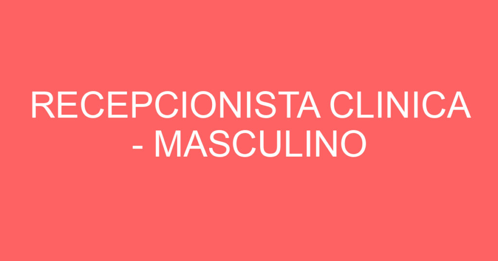 RECEPCIONISTA CLINICA - MASCULINO 1