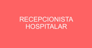 RECEPCIONISTA HOSPITALAR 11
