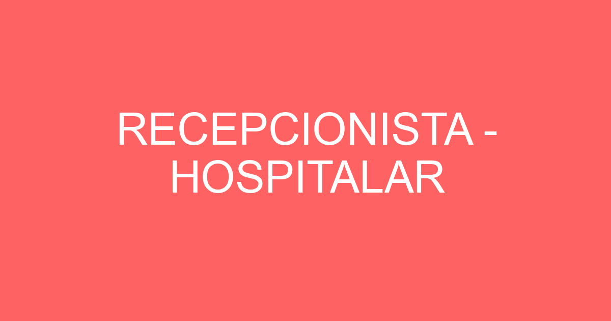 RECEPCIONISTA - HOSPITALAR 233