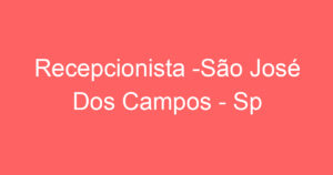 Recepcionista -São José Dos Campos - Sp 15