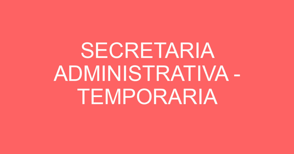 SECRETARIA ADMINISTRATIVA - TEMPORARIA 1