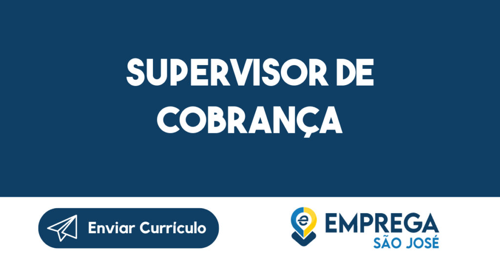 SUPERVISOR DE COBRANÇA-São José dos Campos - SP 1 SUPERVISOR DE COBRANÇA-São José dos Campos - SP 1