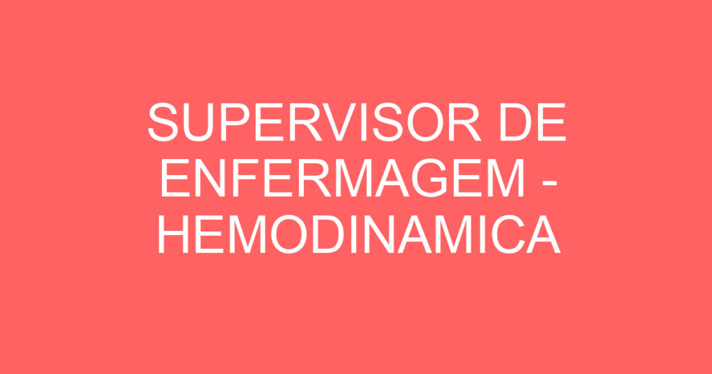 SUPERVISOR DE ENFERMAGEM - HEMODINAMICA 1