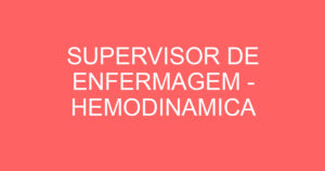 SUPERVISOR DE ENFERMAGEM - HEMODINAMICA 5