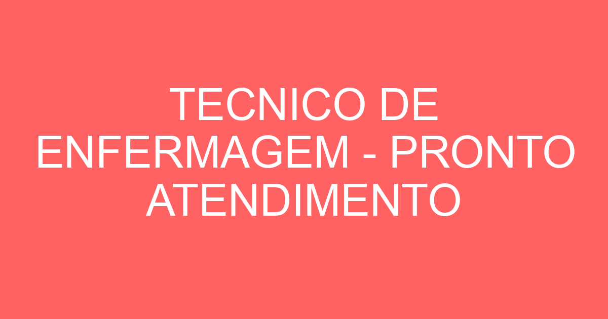 TECNICO DE ENFERMAGEM - PRONTO ATENDIMENTO INFANTIL 9