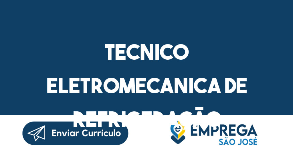 TECNICO ELETROMECANICA DE REFRIGERAÇÃO-São José dos Campos - SP 1 TECNICO ELETROMECANICA DE REFRIGERAÇÃO-São José dos Campos - SP 1