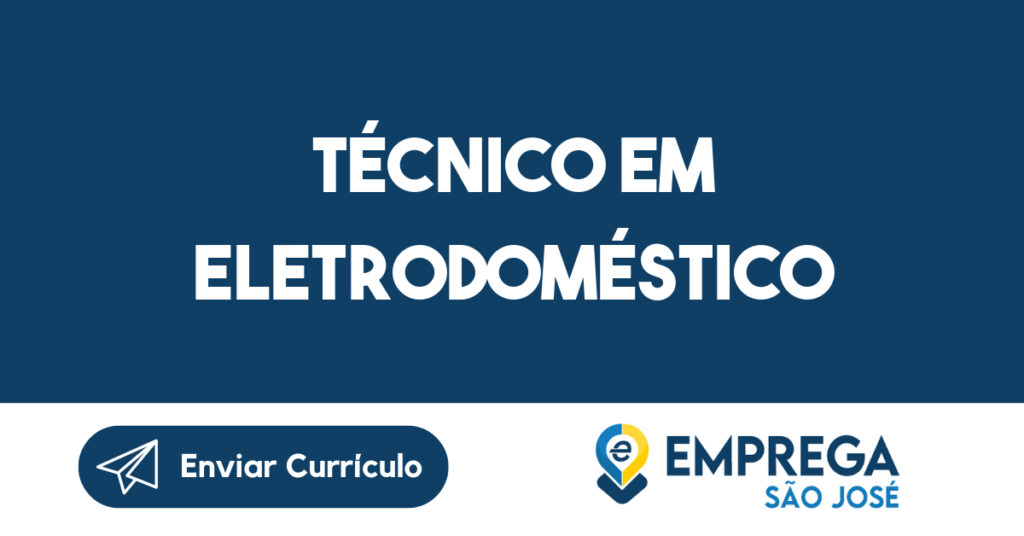 Técnico em Eletrodoméstico-São José dos Campos - SP 1 Técnico em Eletrodoméstico-São José dos Campos - SP 1