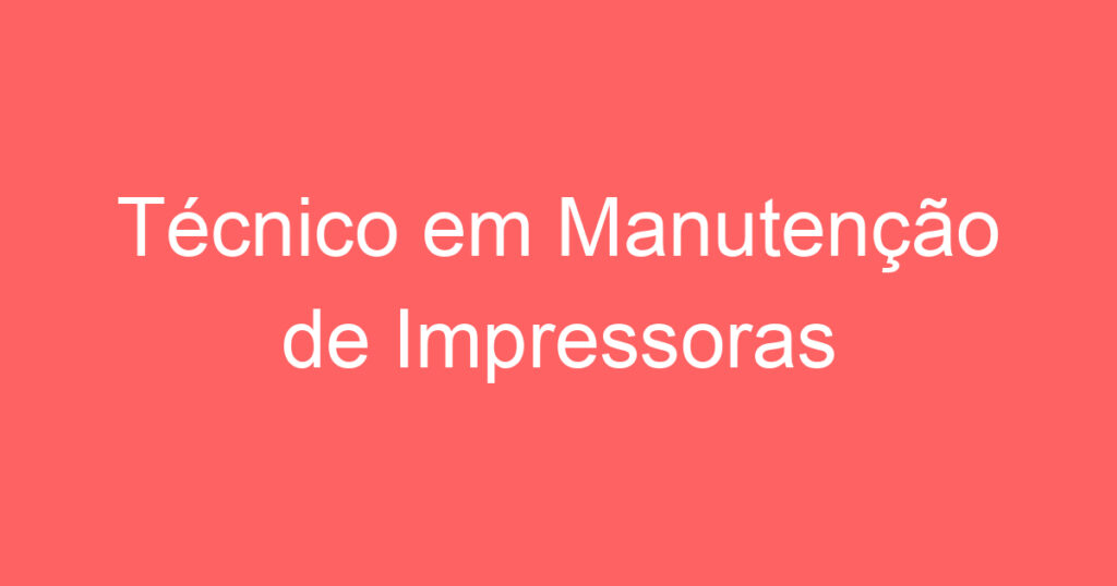 Técnico em Manutenção de Impressoras 1
