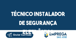 Técnico Instalador de Segurança Eletrônica-São José dos Campos - SP 13