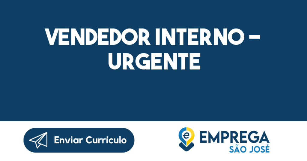 VENDEDOR INTERNO - URGENTE-São José dos Campos - SP 1 VENDEDOR INTERNO - URGENTE-São José dos Campos - SP 1