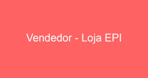 Vendedor - Loja EPI 12