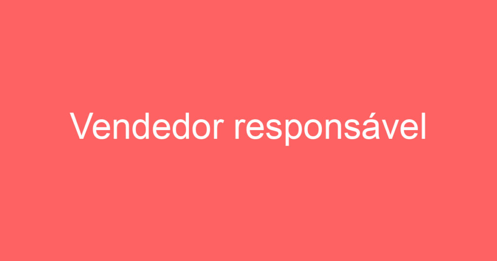 Vendedor responsável 1 Vendedor responsável 1
